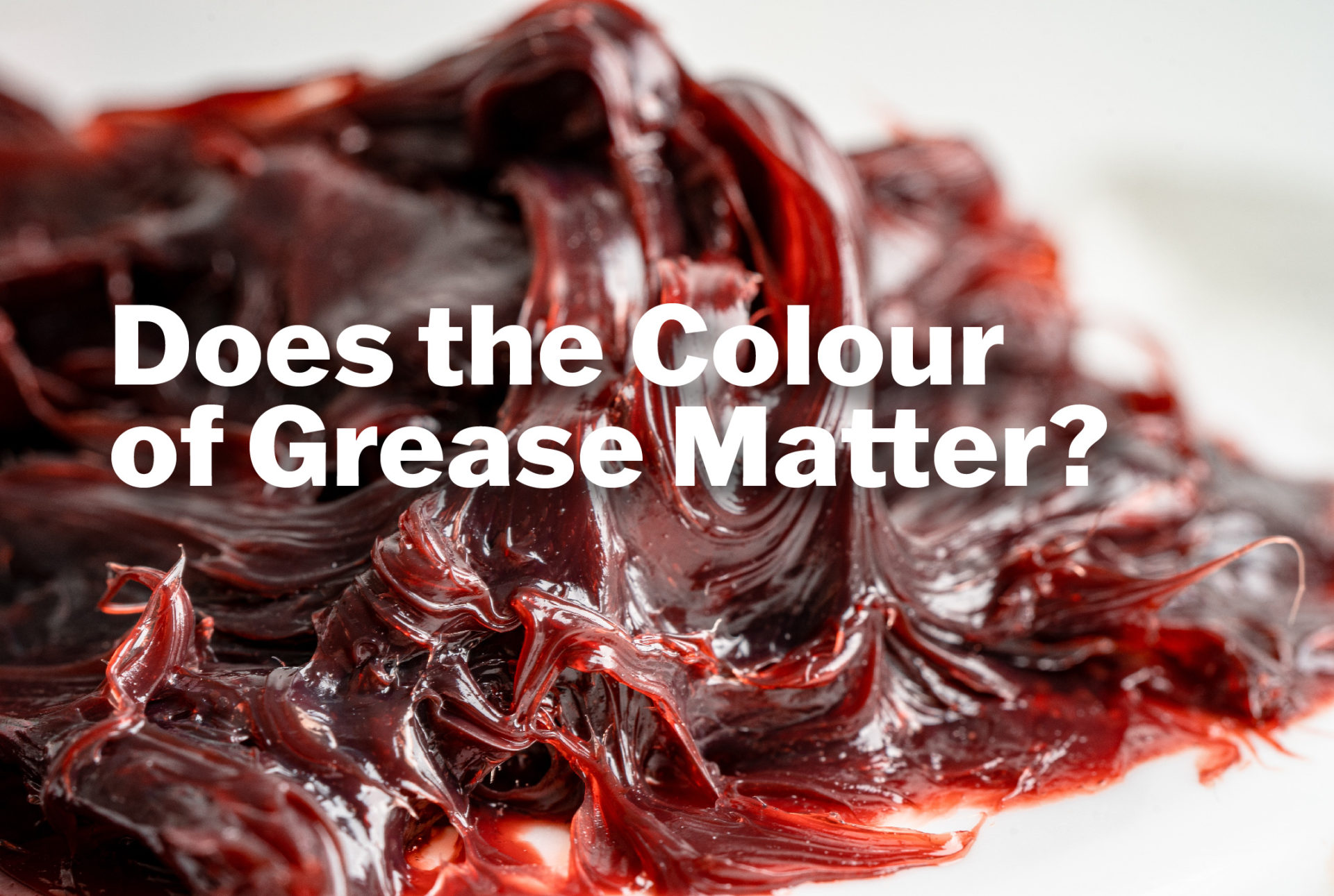 Does the Colour of Grease Matter? 49 North Lubricants